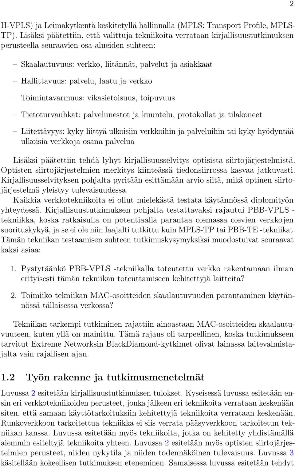 palvelu, laatu ja verkko Toimintavarmuus: vikasietoisuus, toipuvuus Tietoturvauhkat: palvelunestot ja kuuntelu, protokollat ja tilakoneet Liitettävyys: kyky liittyä ulkoisiin verkkoihin ja