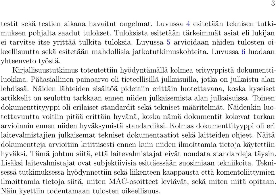 Luvussa 6 luodaan yhteenveto työstä. Kirjallisuustutkimus toteutettiin hyödyntämällä kolmea erityyppistä dokumenttiluokkaa.