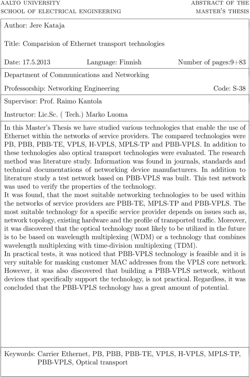 ) Marko Luoma In this Master s Thesis we have studied various technologies that enable the use of Ethernet within the networks of service providers.