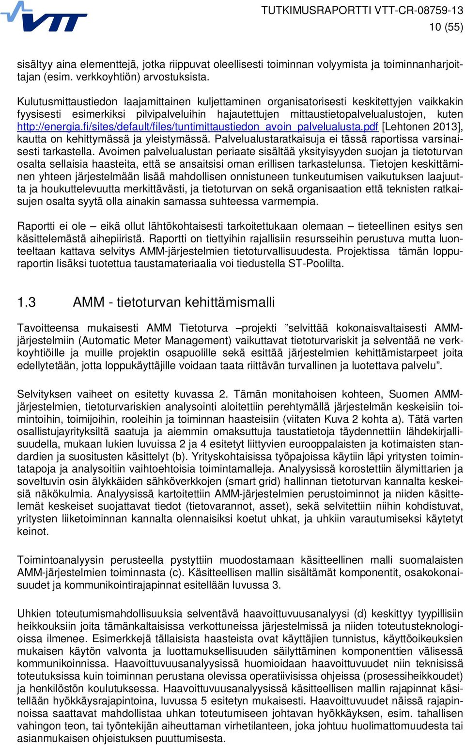 fi/sites/default/files/tuntimittaustiedon_avoin_palvelualusta.pdf [Lehtonen 2013], kautta on kehittymässä ja yleistymässä. Palvelualustaratkaisuja ei tässä raportissa varsinaisesti tarkastella.