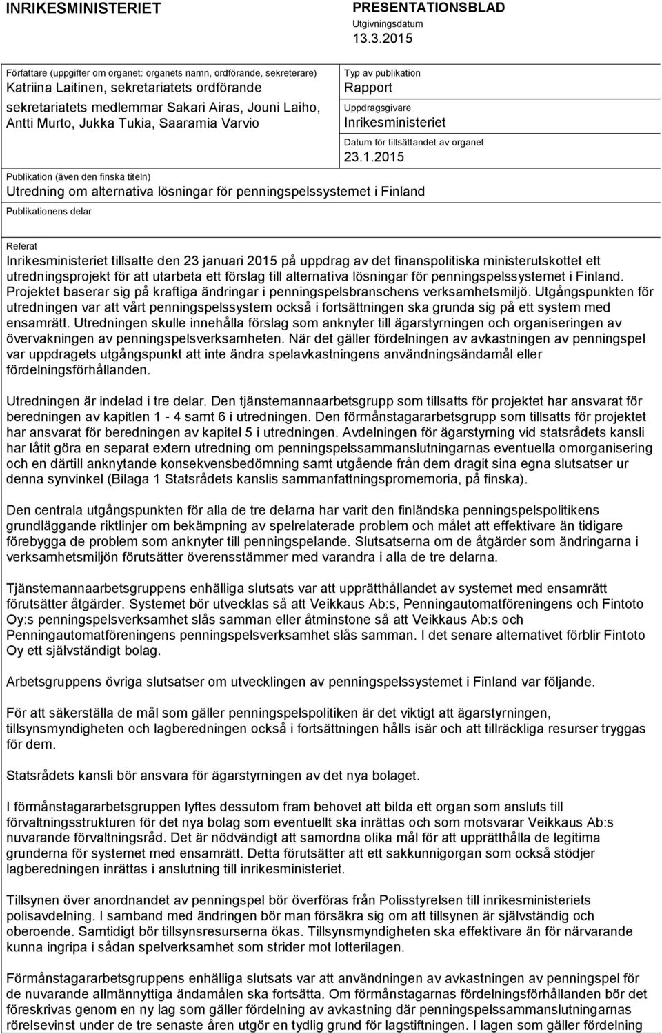 Tukia, Saaramia Varvio Typ av publikation Rapport Uppdragsgivare Inrikesministeriet Datum för tillsättandet av organet 23.1.