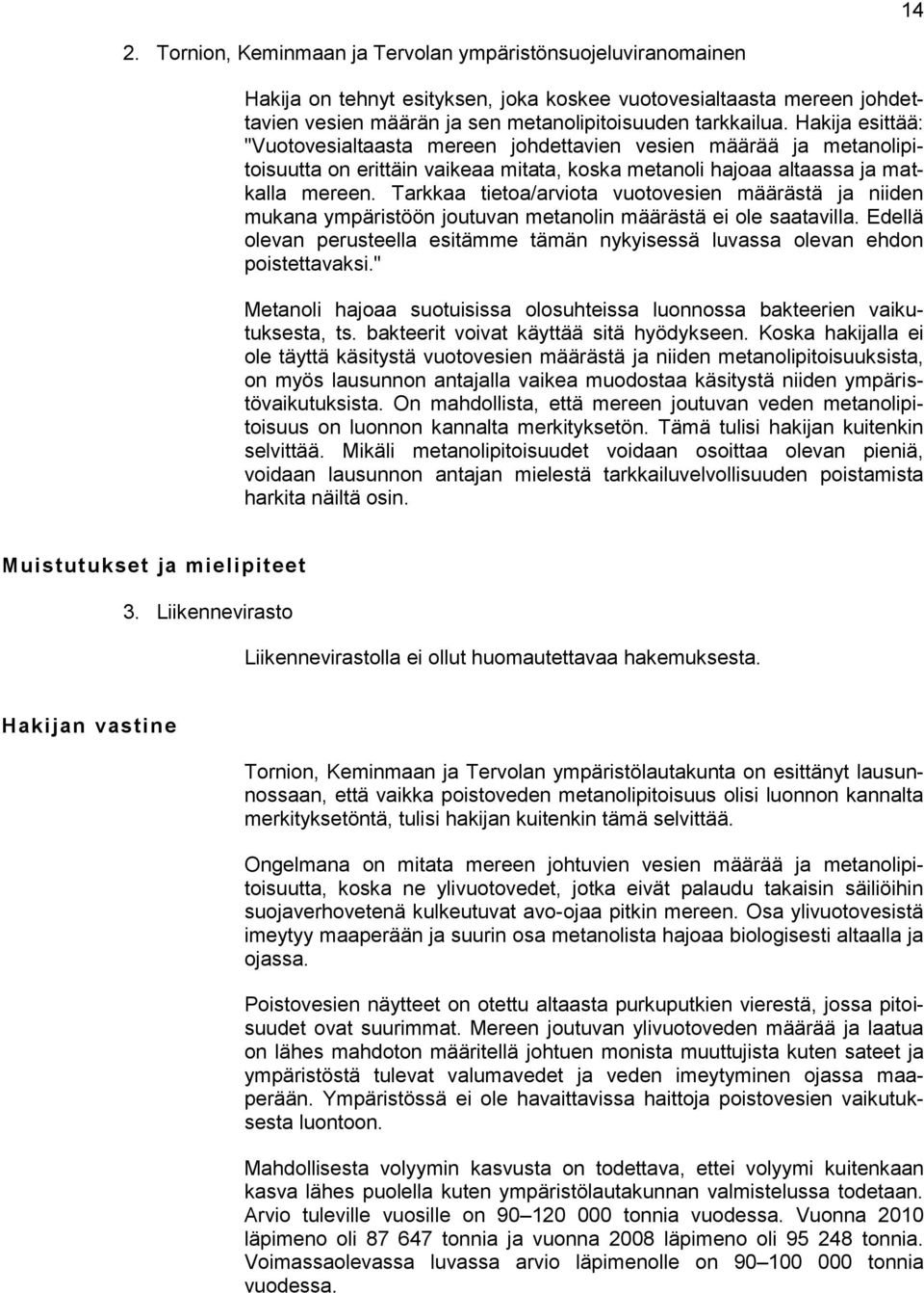 Tarkkaa tietoa/arviota vuotovesien määrästä ja niiden mukana ympäristöön joutuvan metanolin määrästä ei ole saatavilla.