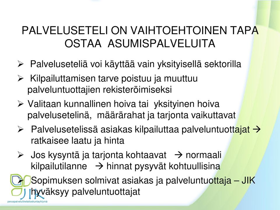 määrärahat ja tarjonta vaikuttavat Palvelusetelissä asiakas kilpailuttaa palveluntuottajat ratkaisee laatu ja hinta Jos kysyntä ja