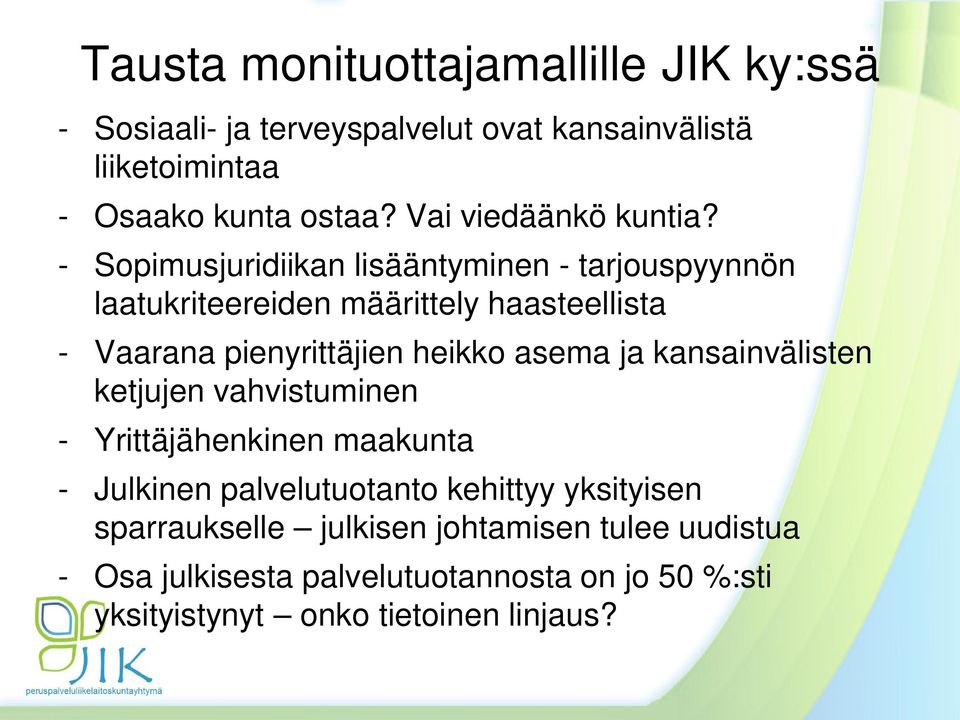 - Sopimusjuridiikan lisääntyminen - tarjouspyynnön laatukriteereiden määrittely haasteellista - Vaarana pienyrittäjien heikko asema