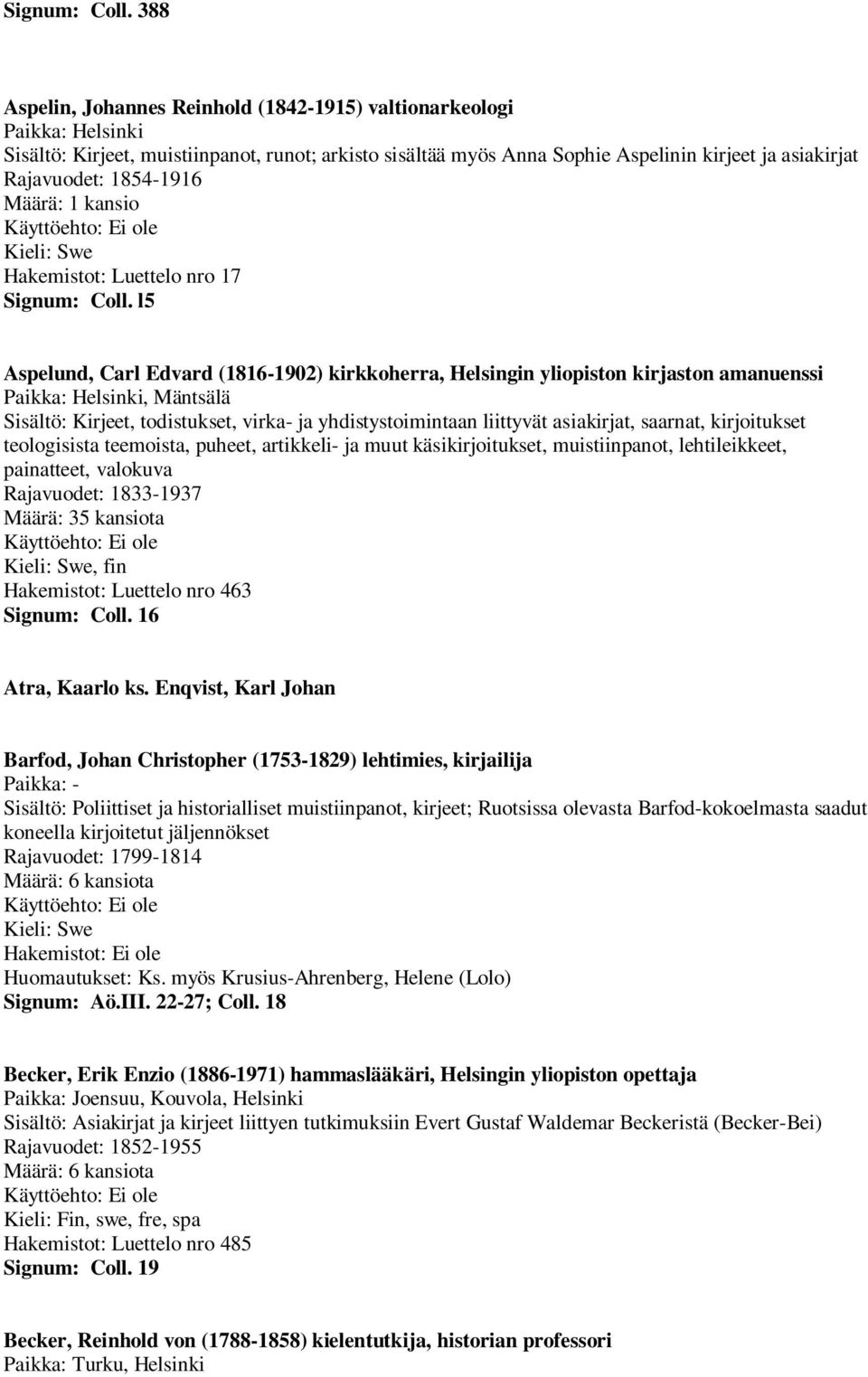 Luettelo nro 17  l5 Aspelund, Carl Edvard (1816-1902) kirkkoherra, Helsingin yliopiston kirjaston amanuenssi, Mäntsälä Sisältö: Kirjeet, todistukset, virka- ja yhdistystoimintaan liittyvät