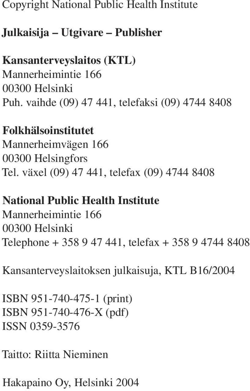 växel (09) 47 441, telefax (09) 4744 8408 National Public Health Institute Mannerheimintie 166 00300 Helsinki Telephone + 358 9 47 441, telefax