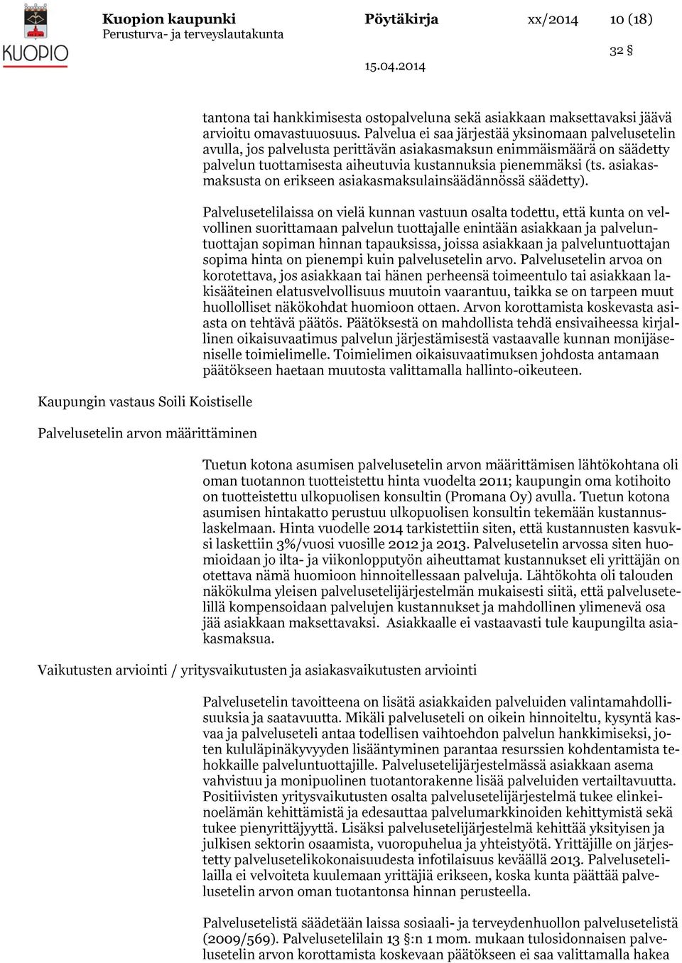 Palvelua ei saa järjestää yksinomaan palvelusetelin avulla, jos palvelusta perittävän asiakasmaksun enimmäismäärä on säädetty palvelun tuottamisesta aiheutuvia kustannuksia pienemmäksi (ts.