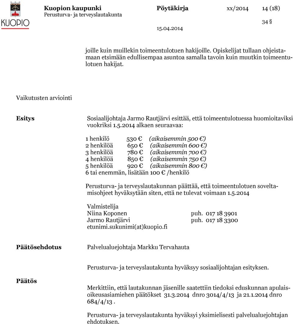 Vaikutusten arviointi Esitys Sosiaalijohtaja Jarmo Rautjärvi esittää, että toimeentulotuessa huomioitaviksi vuokriksi 1.5.