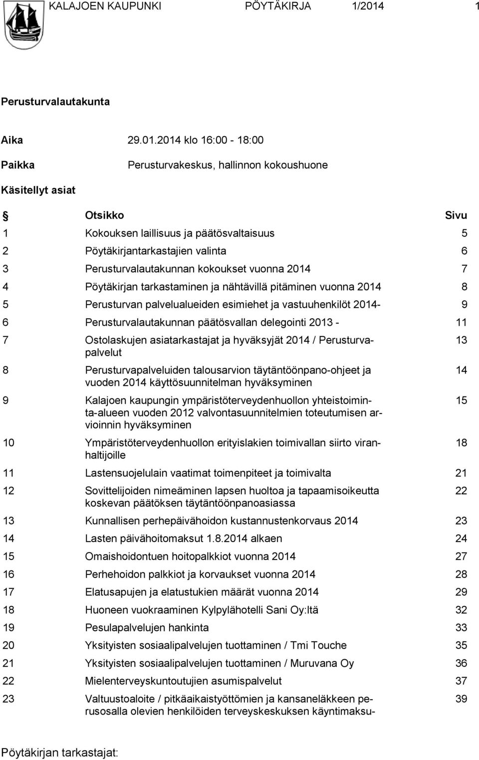 2014 klo 16:00-18:00 Paikka Perusturvakeskus, hallinnon kokoushuone Käsitellyt asiat Otsikko Sivu 1 Kokouksen laillisuus ja päätösvaltaisuus 5 2 Pöytäkirjantarkastajien valinta 6 3