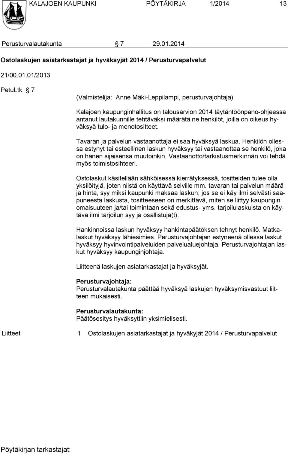 2014 Ostolaskujen asiatarkastajat ja hyväksyjät 2014 / Perusturvapalvelut 21/00.01.01/2013 PetuLtk 7 (Valmistelija: Anne Mäki-Leppilampi, perusturvajohtaja) Kalajoen kaupunginhallitus on talousarvion