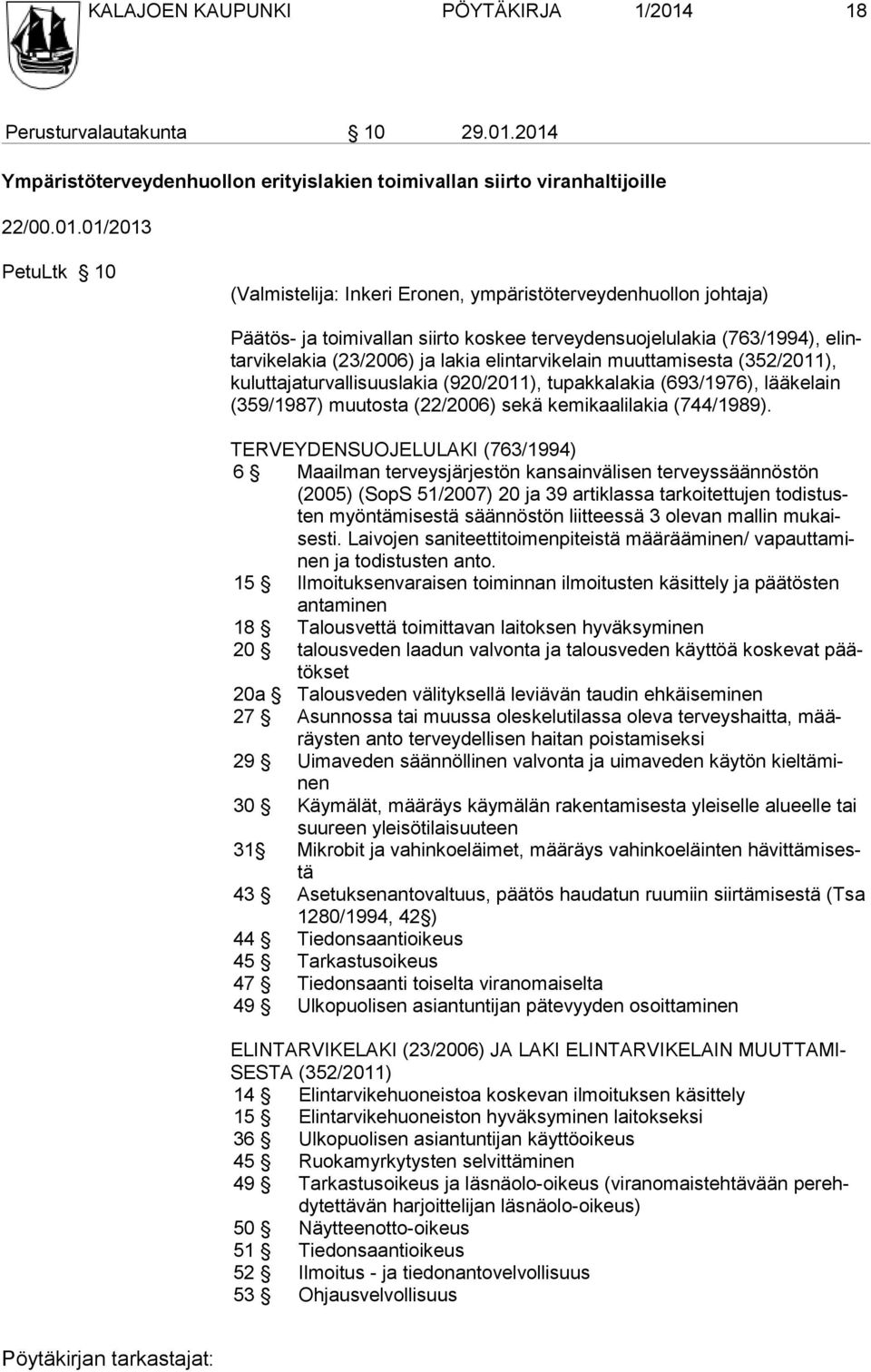 2014 Ympäristöterveydenhuollon erityislakien toimivallan siirto viranhaltijoille 22/00.01.01/2013 PetuLtk 10 (Valmistelija: Inkeri Eronen, ympäristöterveydenhuollon johtaja) Päätös- ja toimivallan