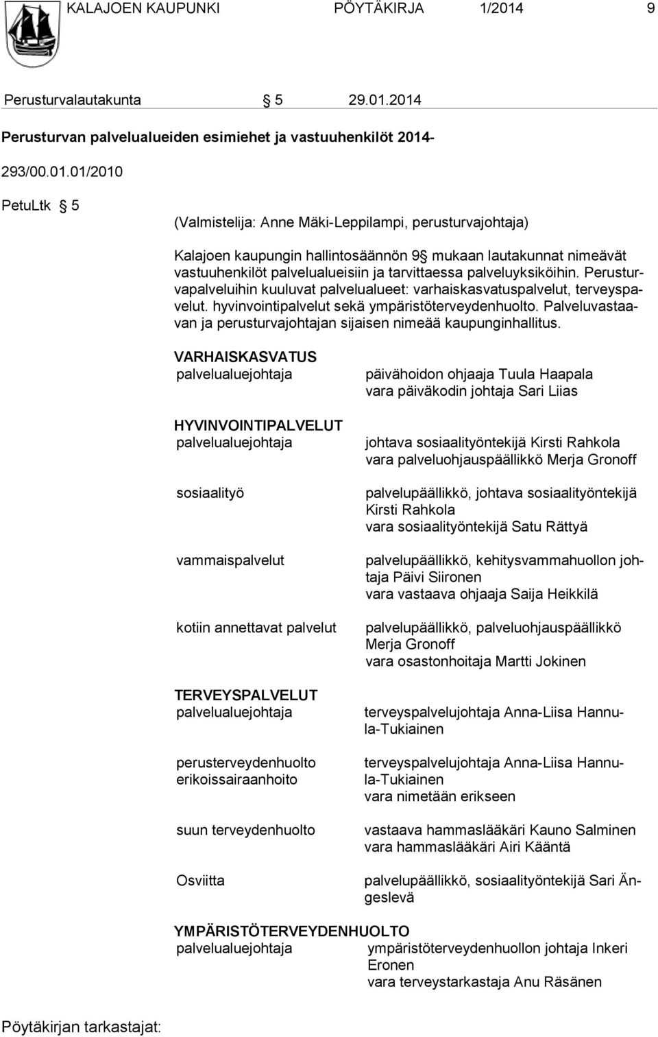 2014 Perusturvan palvelualueiden esimiehet ja vastuuhenkilöt 2014-293/00.01.01/2010 PetuLtk 5 (Valmistelija: Anne Mäki-Leppilampi, perusturvajohtaja) Kalajoen kaupungin hallintosäännön 9 mukaan