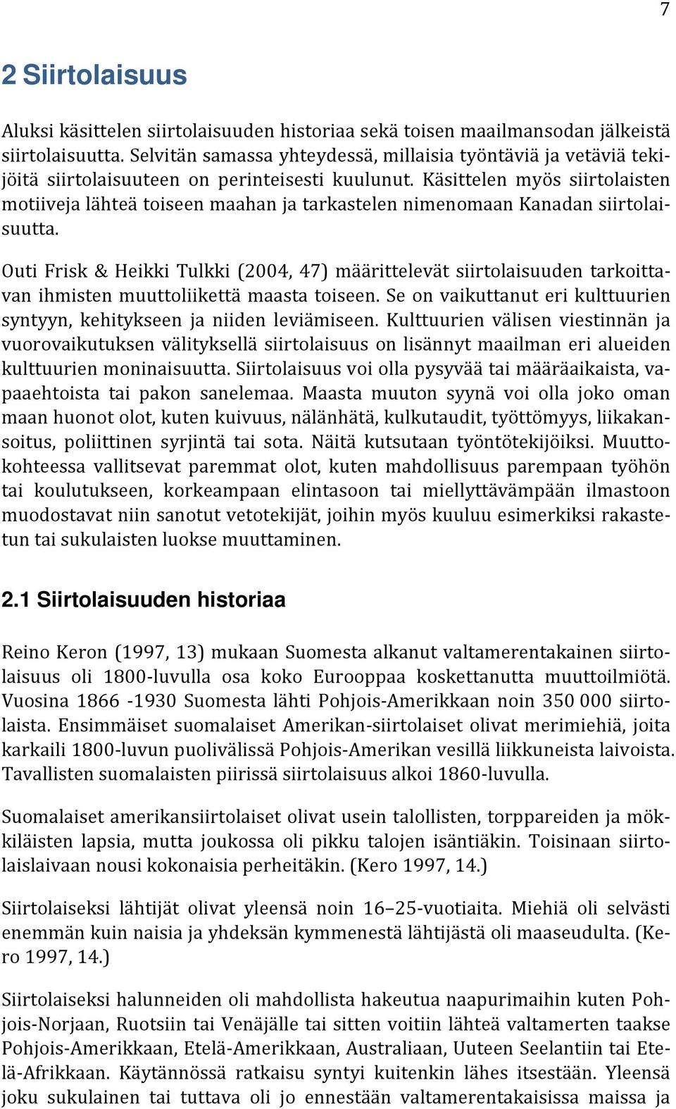 Käsittelen myös siirtolaisten motiiveja lähteä toiseen maahan ja tarkastelen nimenomaan Kanadan siirtolaisuutta.