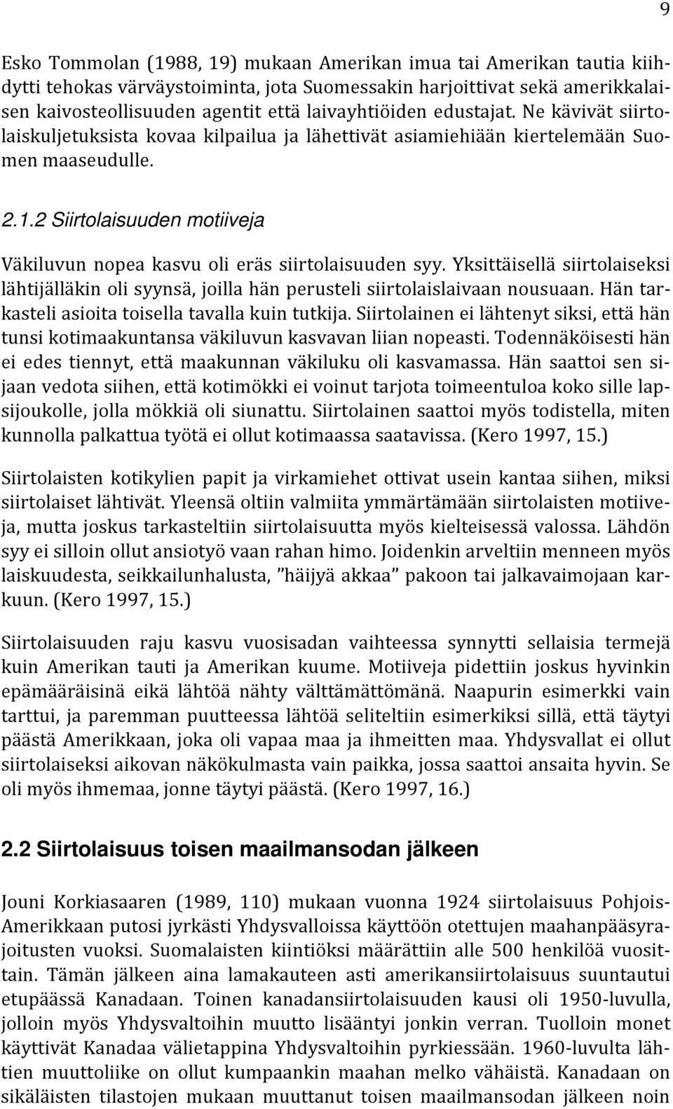 2 Siirtolaisuuden motiiveja Väkiluvun nopea kasvu oli eräs siirtolaisuuden syy. Yksittäisellä siirtolaiseksi lähtijälläkin oli syynsä, joilla hän perusteli siirtolaislaivaan nousuaan.