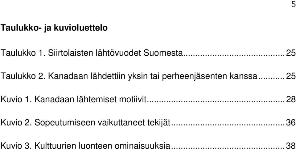 Kanadaan lähdettiin yksin tai perheenjäsenten kanssa... 25 Kuvio 1.