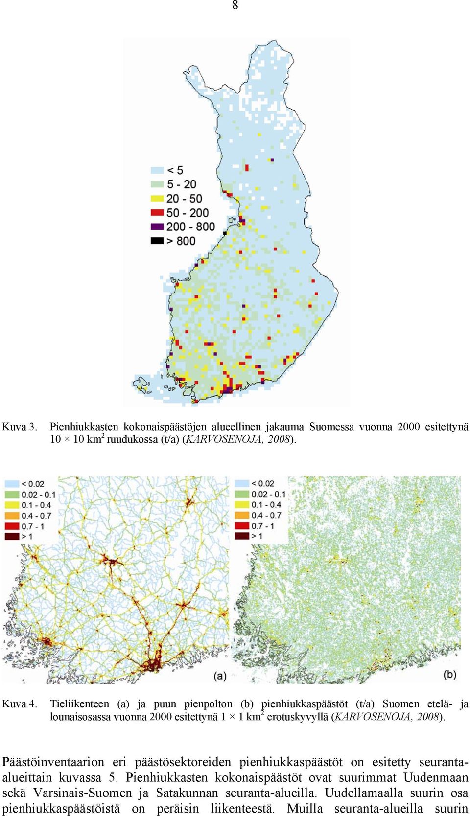 2008). Päästöinventaarion eri päästösektoreiden pienhiukkaspäästöt on esitetty seurantaalueittain kuvassa 5.