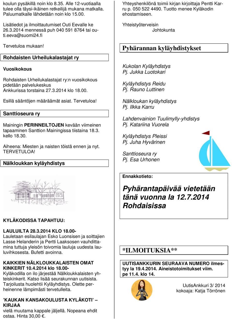 Esillä sääntöjen määräämät asiat. Tervetuloa! Santtioseura ry Mainingin PERINNEILTOJEN kevään viimeinen tapaaminen Santtion Mainingissa tiistaina 18.3. kello 18.30.