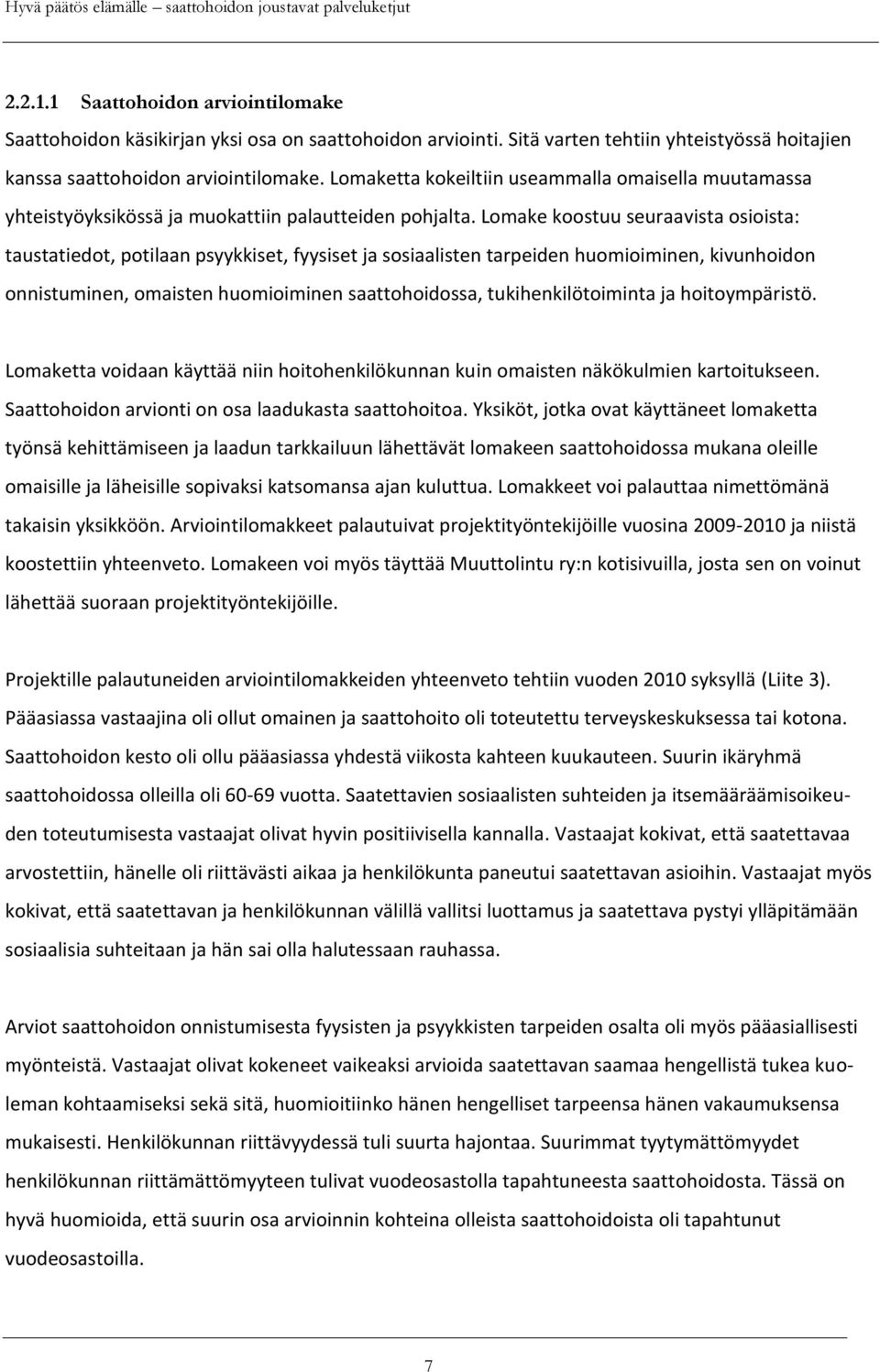 Lomake koostuu seuraavista osioista: taustatiedot, potilaan psyykkiset, fyysiset ja sosiaalisten tarpeiden huomioiminen, kivunhoidon onnistuminen, omaisten huomioiminen saattohoidossa,