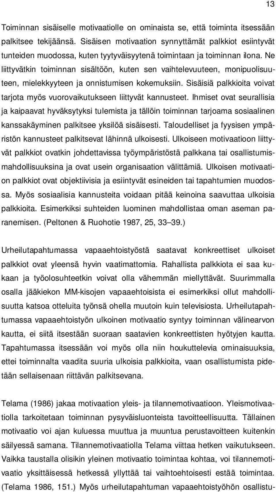 Ne liittyvätkin toiminnan sisältöön, kuten sen vaihtelevuuteen, monipuolisuuteen, mielekkyyteen ja onnistumisen kokemuksiin.