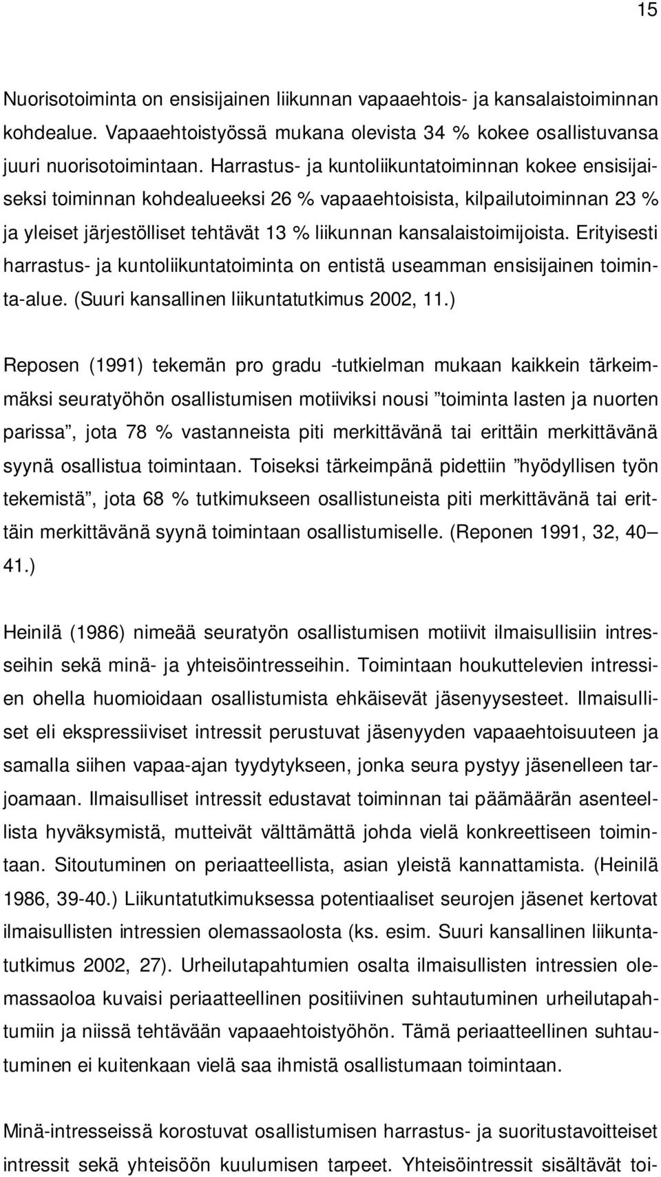 Erityisesti harrastus- ja kuntoliikuntatoiminta on entistä useamman ensisijainen toiminta-alue. (Suuri kansallinen liikuntatutkimus 2002, 11.