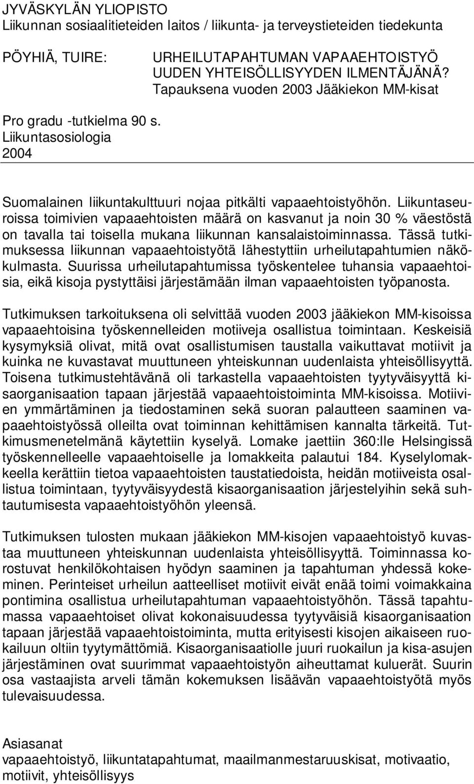 Liikuntaseuroissa toimivien vapaaehtoisten määrä on kasvanut ja noin 30 % väestöstä on tavalla tai toisella mukana liikunnan kansalaistoiminnassa.