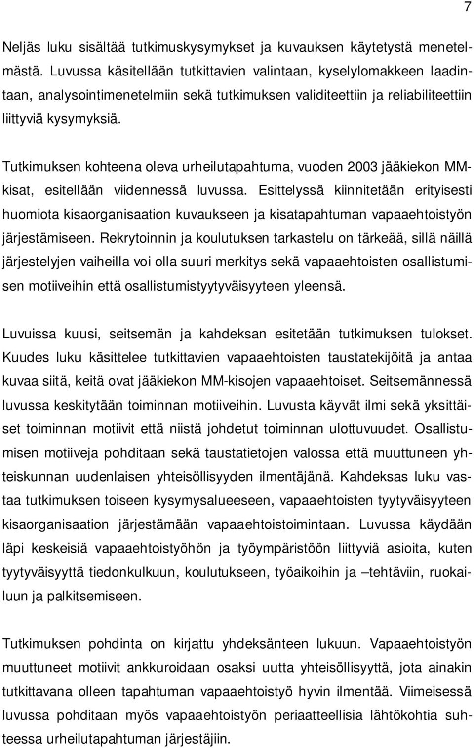 Tutkimuksen kohteena oleva urheilutapahtuma, vuoden 2003 jääkiekon MMkisat, esitellään viidennessä luvussa.