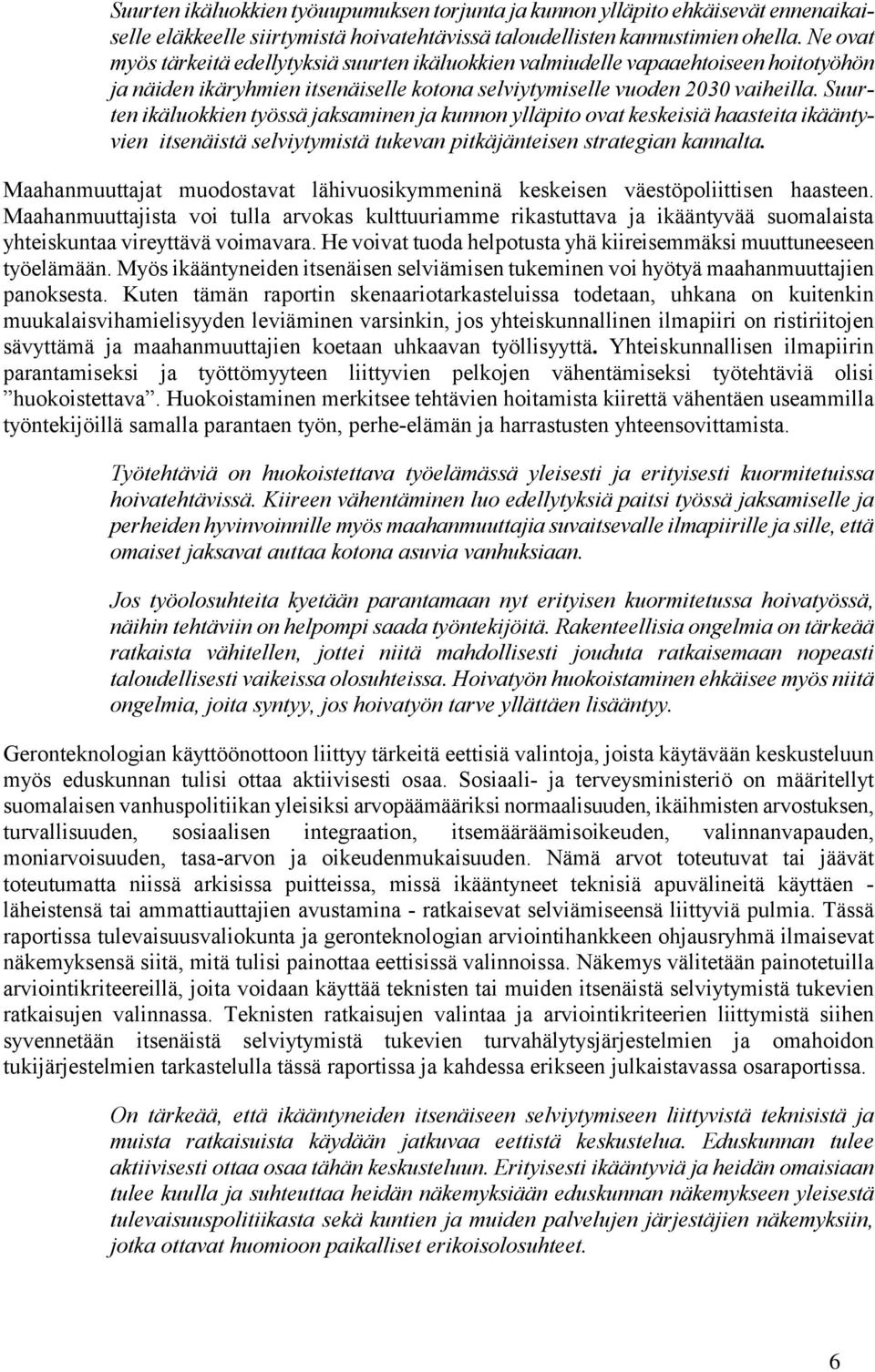 Suurten ikäluokkien työssä jaksaminen ja kunnon ylläpito ovat keskeisiä haasteita ikääntyvien itsenäistä selviytymistä tukevan pitkäjänteisen strategian kannalta.