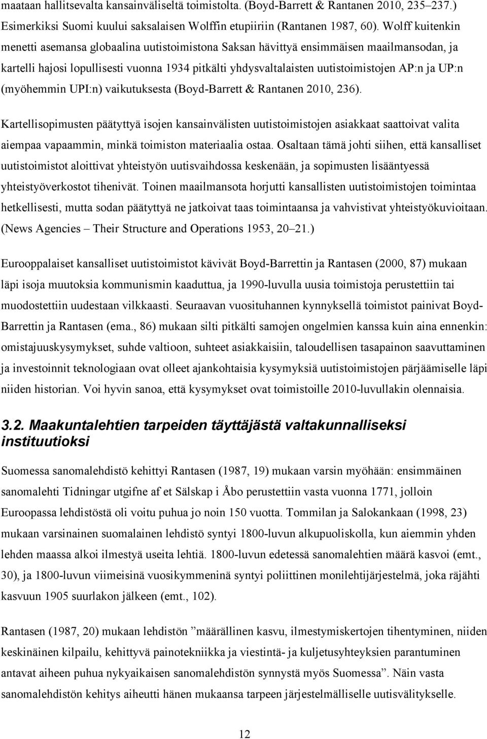 UP:n (myöhemmin UPI:n) vaikutuksesta (Boyd-Barrett & Rantanen 2010, 236).