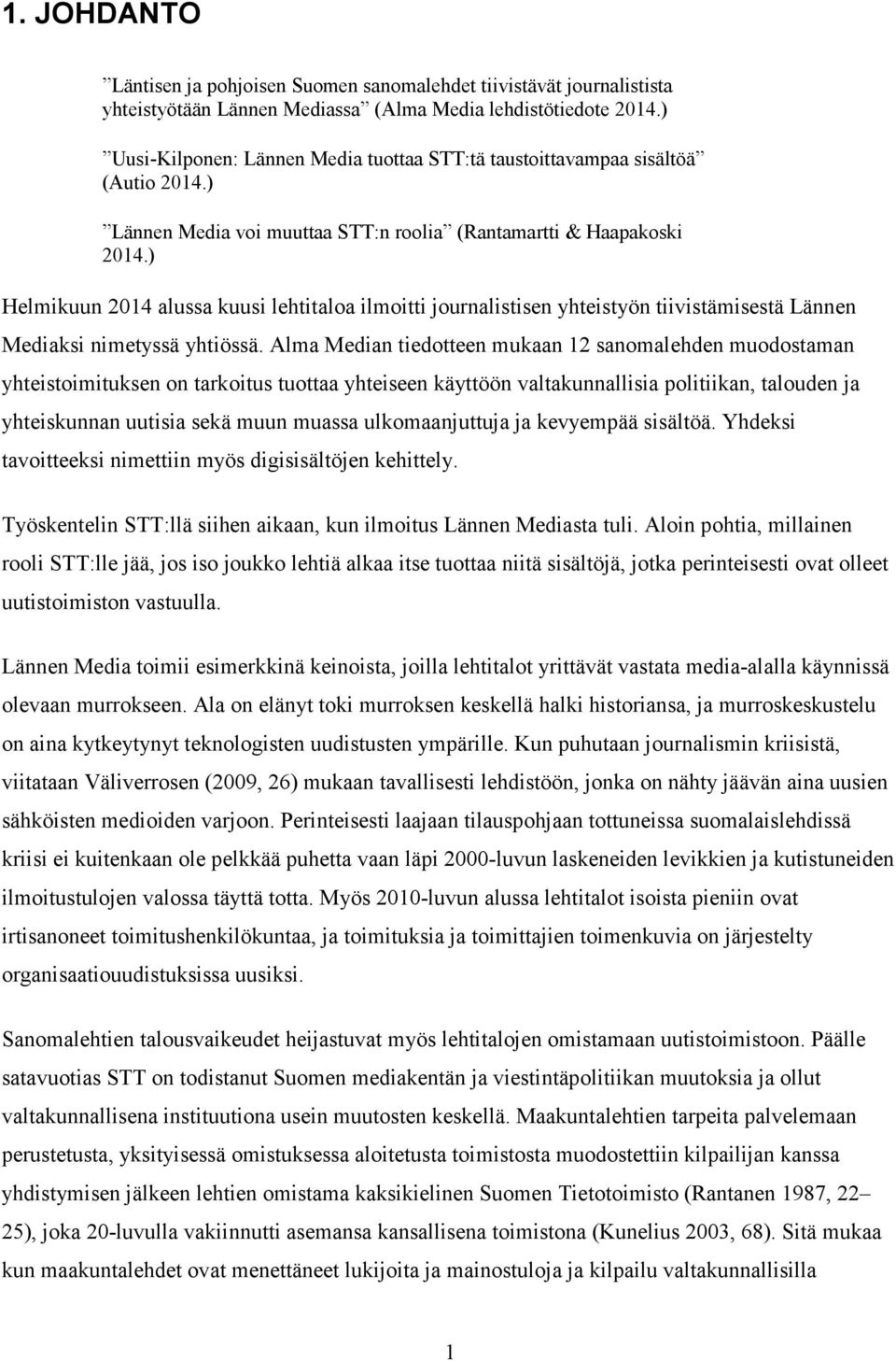 ) Helmikuun 2014 alussa kuusi lehtitaloa ilmoitti journalistisen yhteistyön tiivistämisestä Lännen Mediaksi nimetyssä yhtiössä.