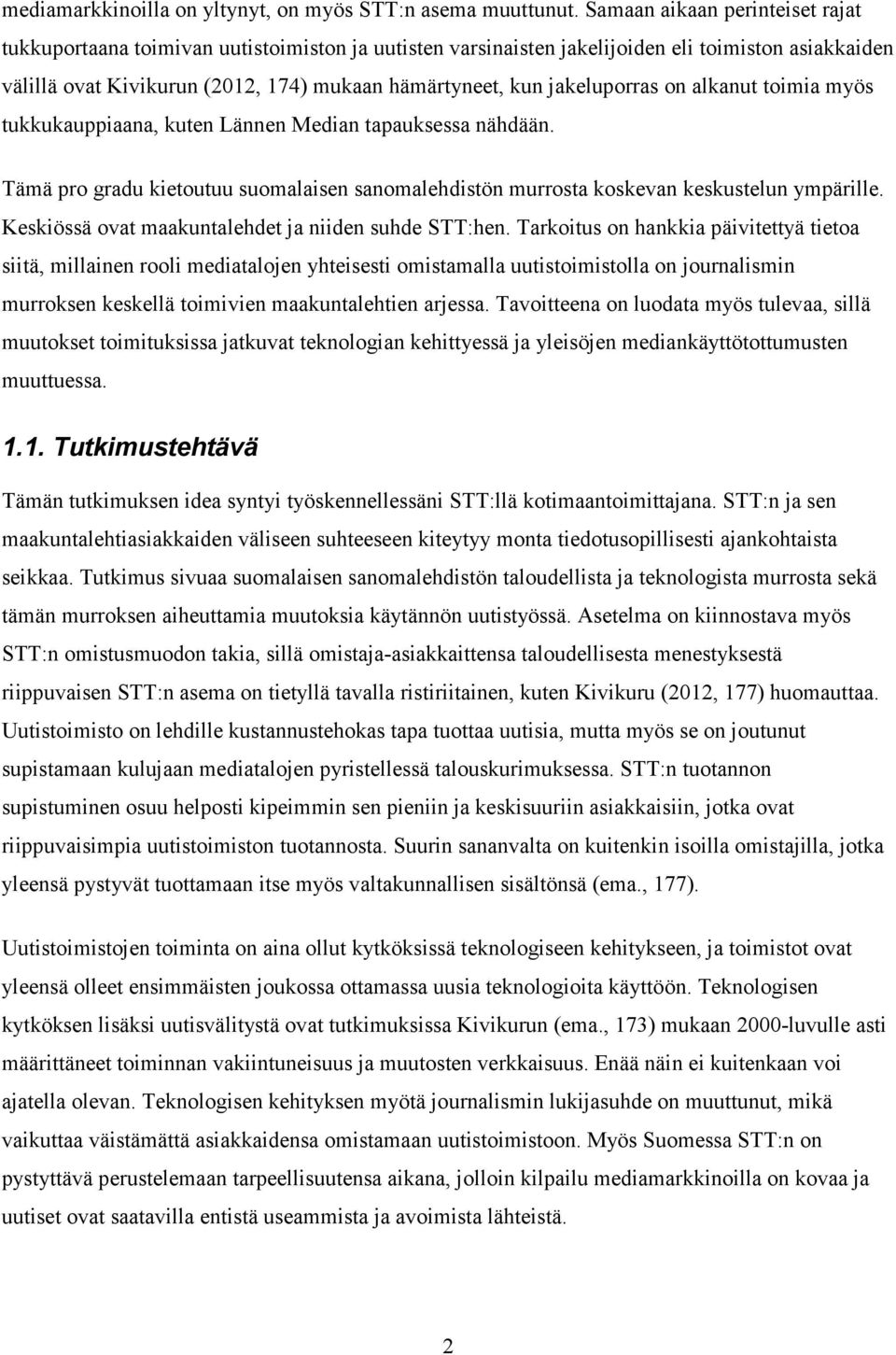 jakeluporras on alkanut toimia myös tukkukauppiaana, kuten Lännen Median tapauksessa nähdään. Tämä pro gradu kietoutuu suomalaisen sanomalehdistön murrosta koskevan keskustelun ympärille.