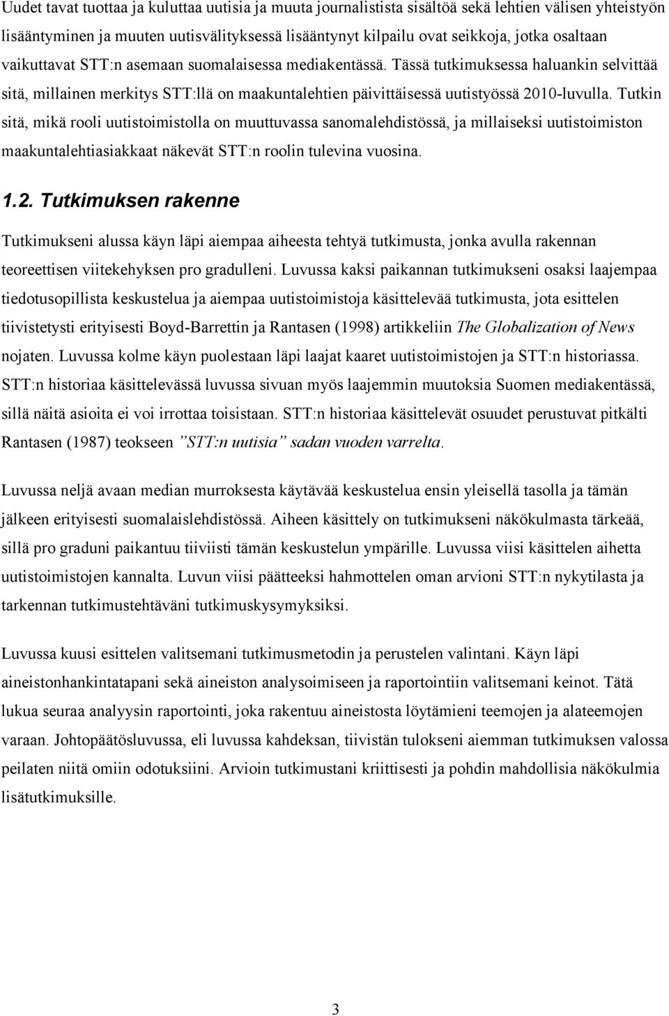 Tutkin sitä, mikä rooli uutistoimistolla on muuttuvassa sanomalehdistössä, ja millaiseksi uutistoimiston maakuntalehtiasiakkaat näkevät STT:n roolin tulevina vuosina. 1.2.