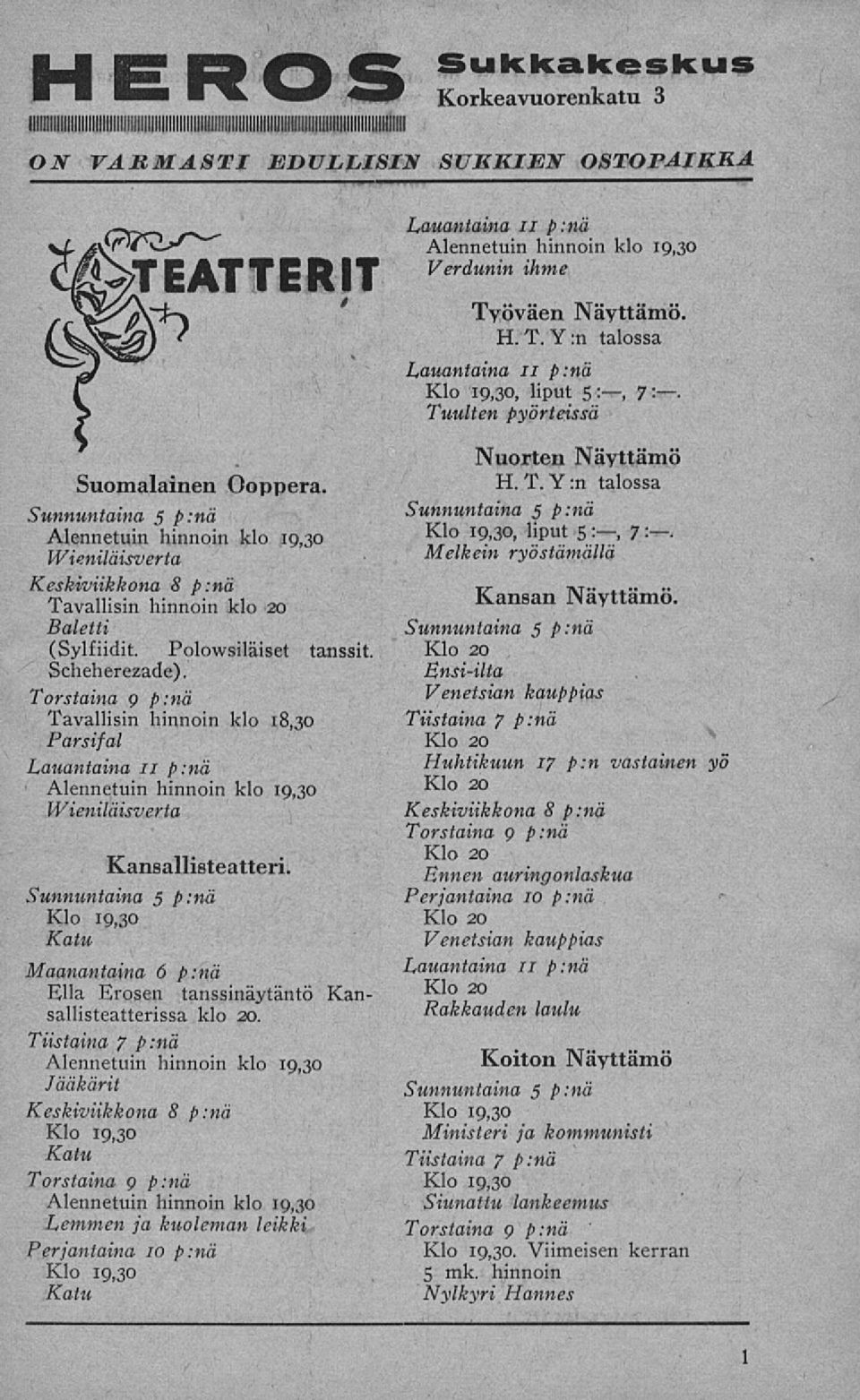 Torstaina o p:nä Tavallisin hinnoin klo 18,30 Parsifal Lauantaina 11 p:nä Alennetuin hinnoin klo 19,30 Wieniläisverta Kansallisteatteri.