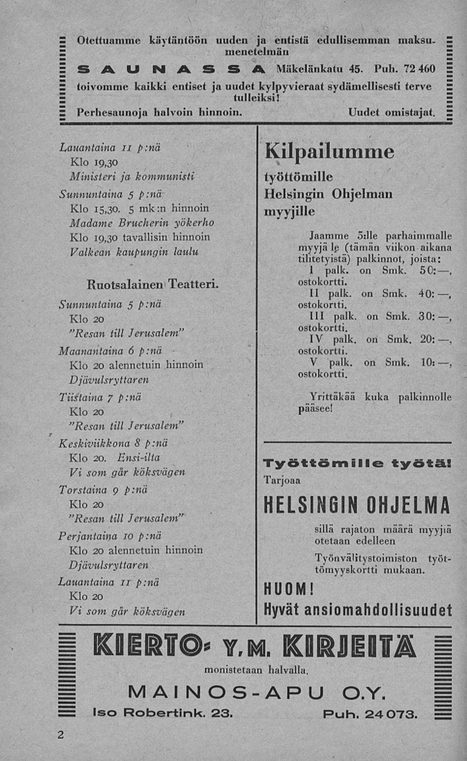 Ensiilta Vi som går köksvägen Torstaina o p:nä Klo 20 "Resan till Jerusalem" Perjantaina 10 p:nä Klo 20 alennetuin hinnoin Djävulsryttaren Lauantaina 11 p:nä Klo 20 Vi som går köksvägen 2 Otettuamme