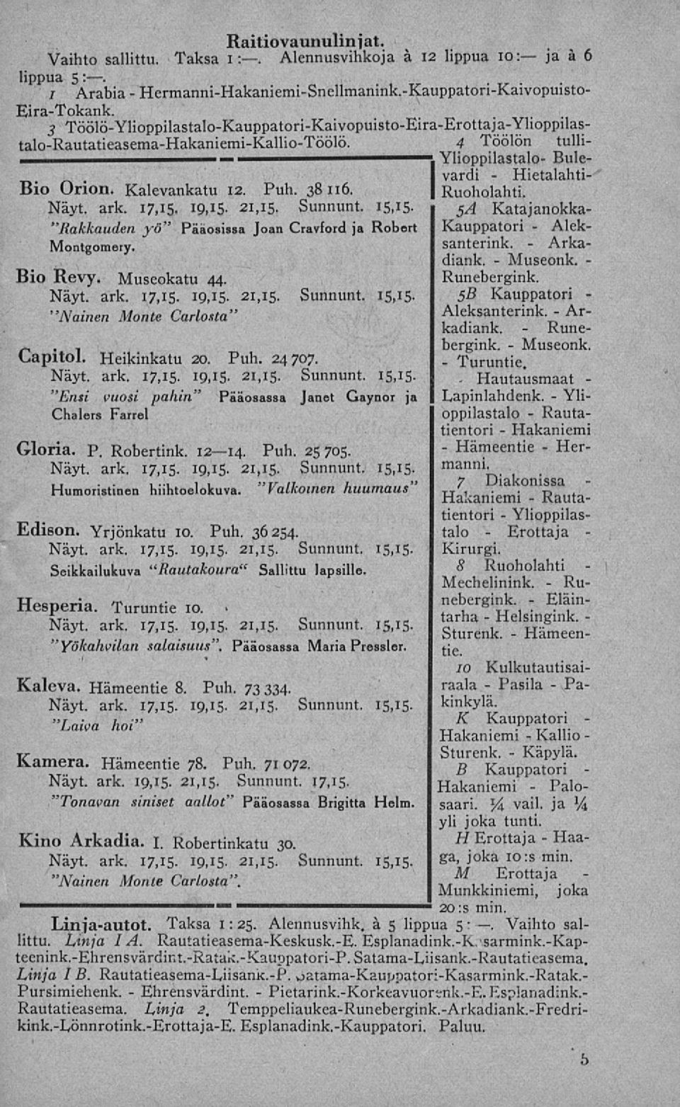 4 Töölön tulli Ylioppilastalo Bulevardi Hietalahti Bio Orion. Kalevankatu 12. Puh. 38116. Ruoholahti. 5A Katajanokka "Rakkauden yö" Pääosissa Joan Cravford ja Robert Kauppatori Aleksanterink.