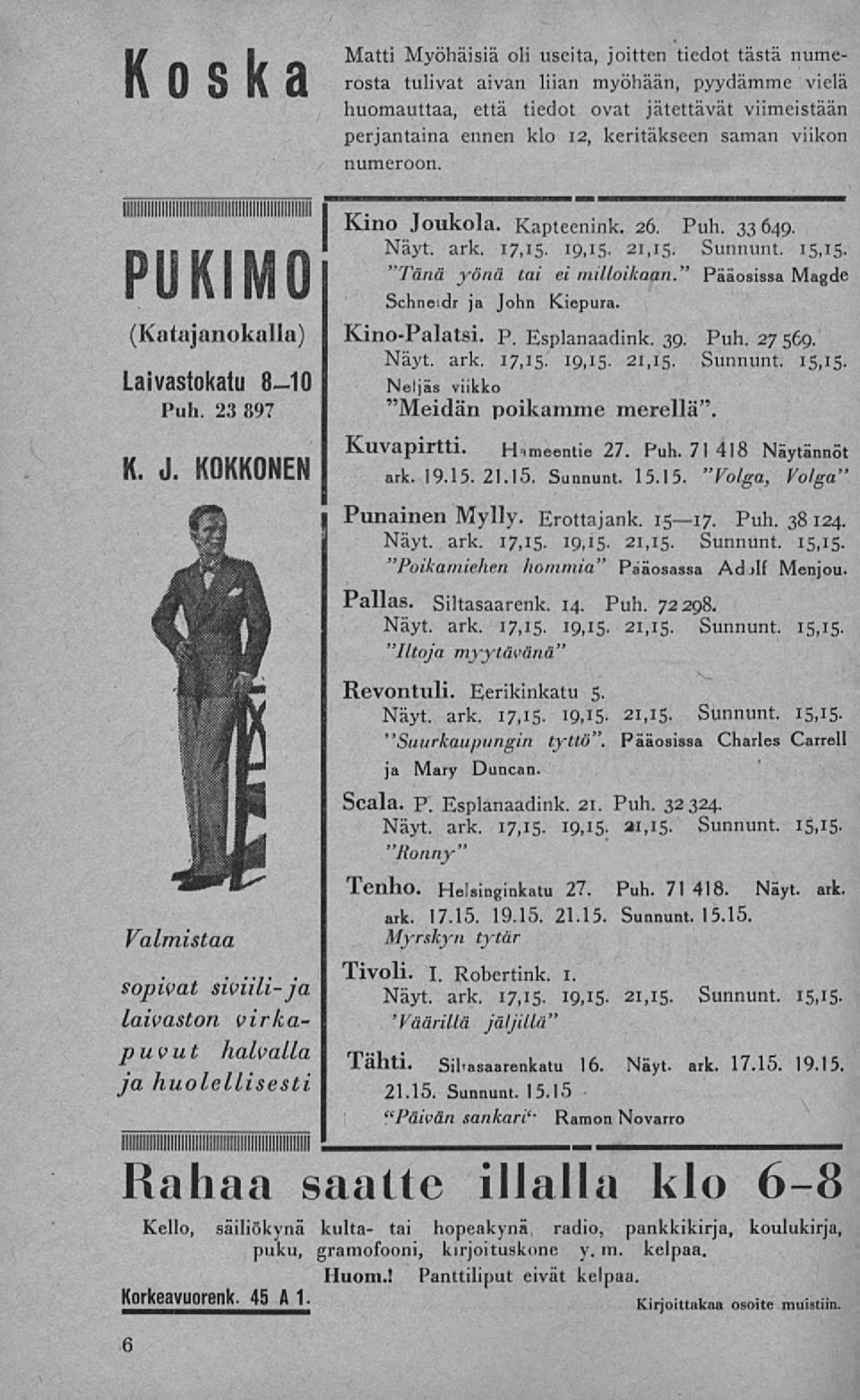 keritäkseen saman viikon numeroon. Kino Joukola. Kapteenink. 26. Puh. 33649. "Tänä yönä tai ei milloikaan." Pääosissa Magde Schneidr ja John Kiepura. KinoPalatsi, p. Esplanaadink. 39. Puh. 27 569.