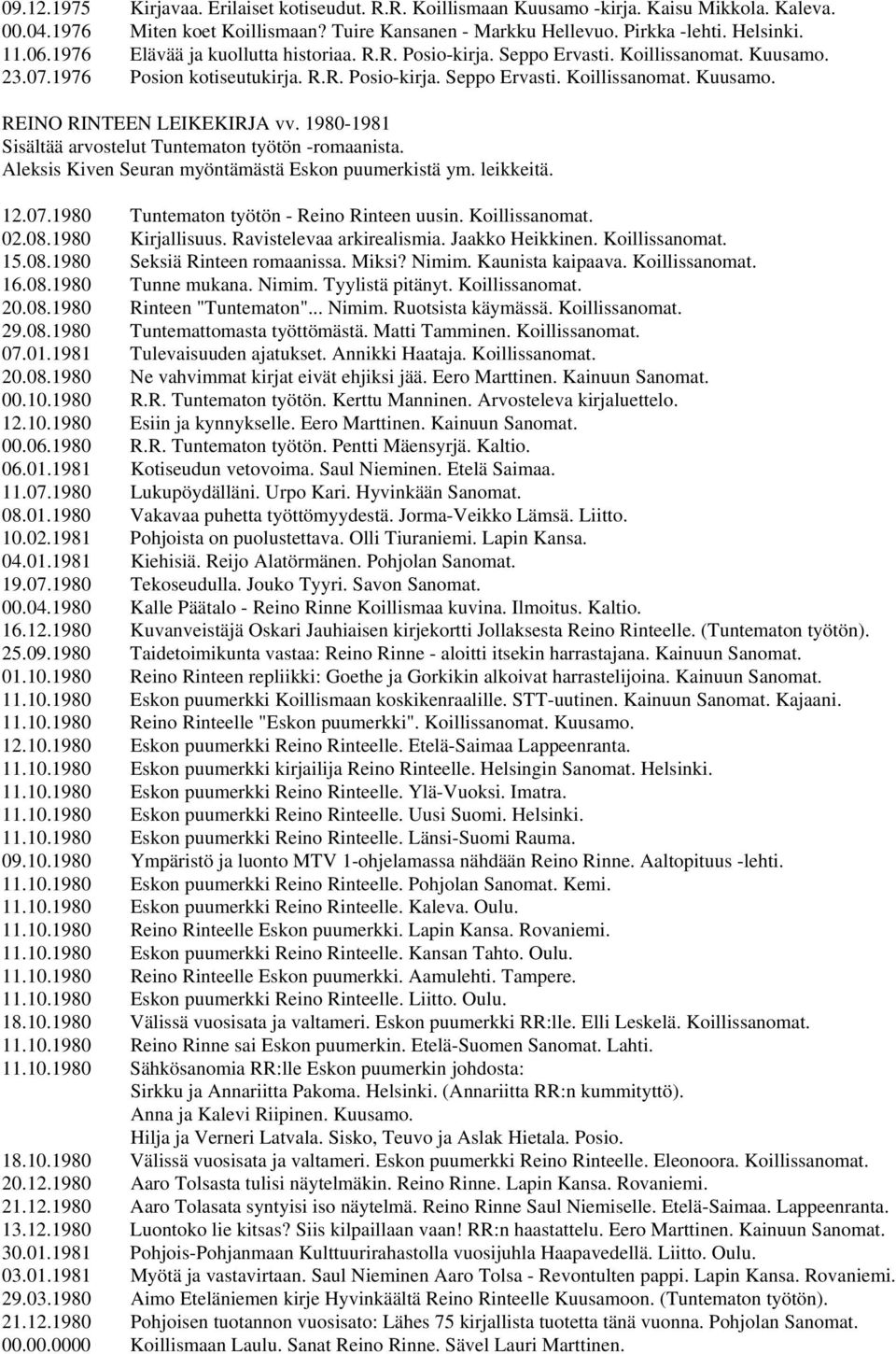 1980-1981 Sisältää arvostelut Tuntematon työtön -romaanista. Aleksis Kiven Seuran myöntämästä Eskon puumerkistä ym. leikkeitä. 12.07.1980 Tuntematon työtön - Reino Rinteen uusin. Koillissanomat. 02.