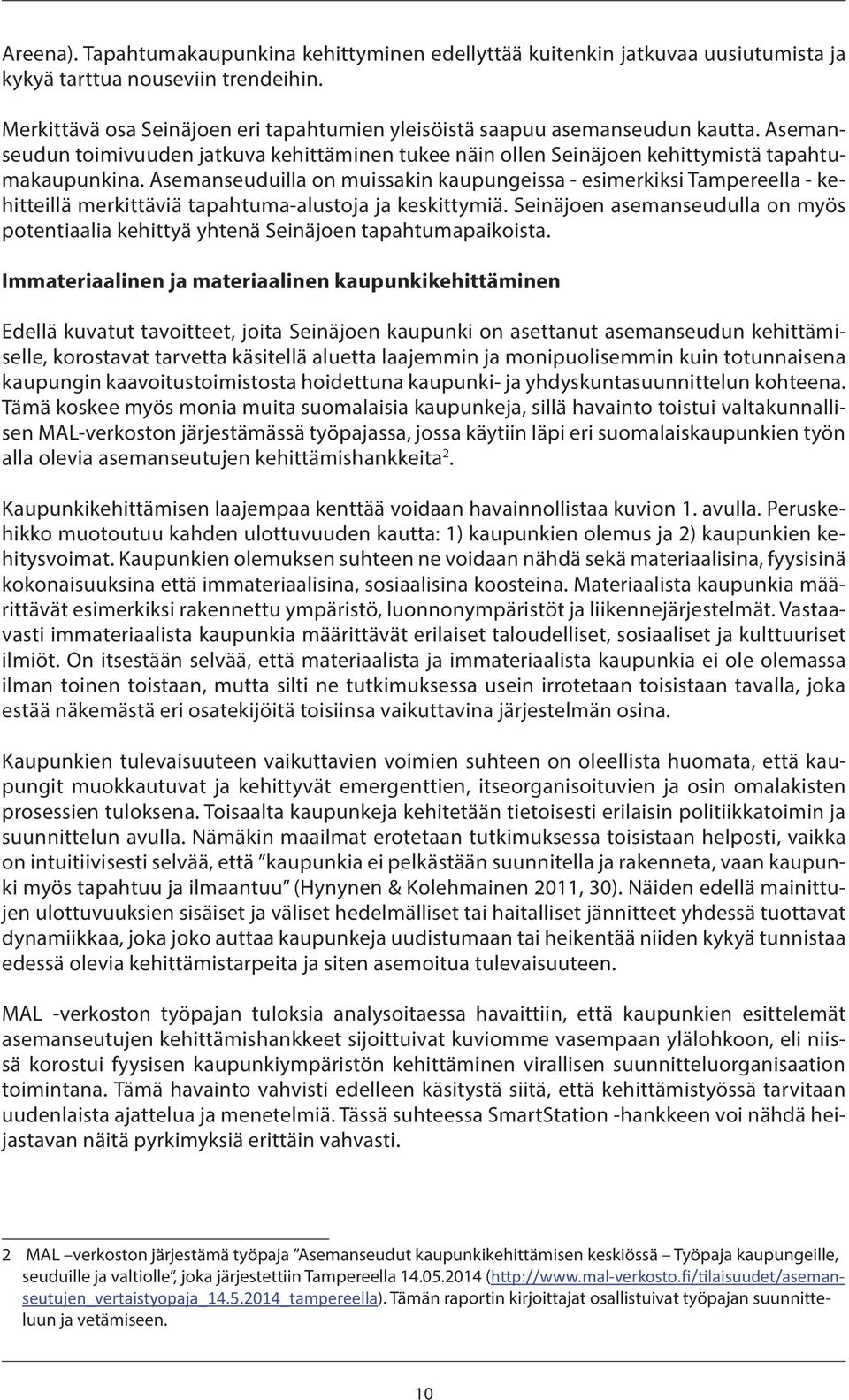 Asemanseuduilla on muissakin kaupungeissa - esimerkiksi Tampereella - kehitteillä merkittäviä tapahtuma-alustoja ja keskittymiä.