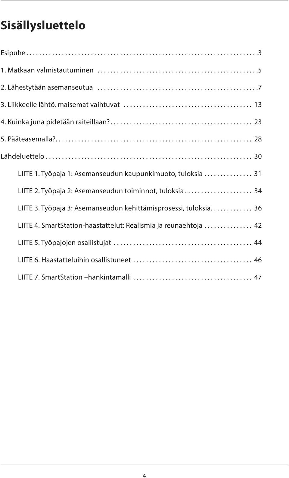 ............................................ 23 5. Pääteasemalla?............................................................. 28 Lähdeluettelo................................................................ 30 LIITE 1.