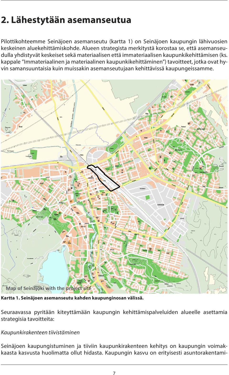 kappale Immateriaalinen ja materiaalinen kaupunkikehittäminen ) tavoitteet, jotka ovat hyvin samansuuntaisia kuin muissakin asemanseutujaan kehittävissä kaupungeissamme. Kartta 1.