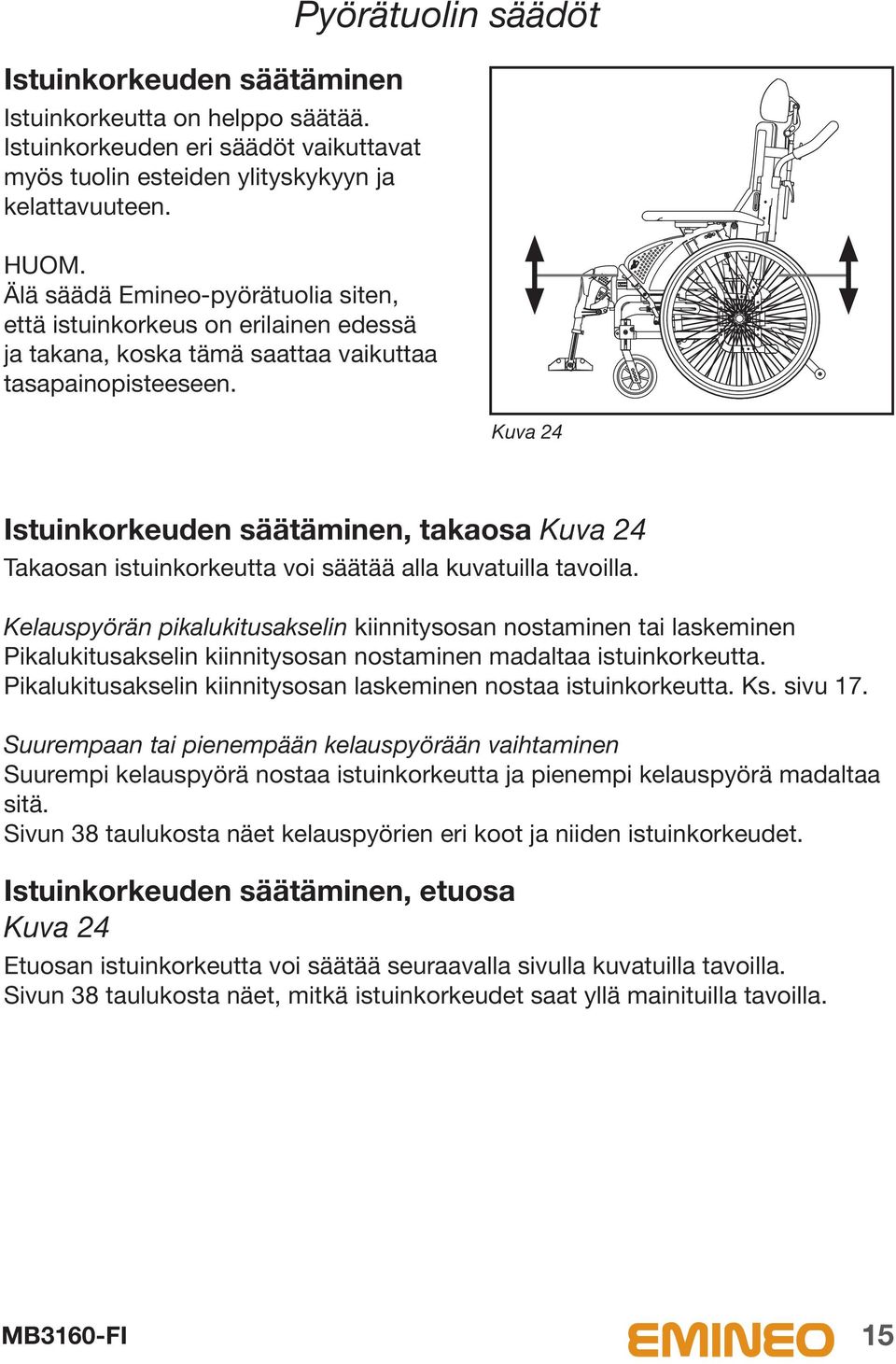 Pyörätuolin säädöt Kuva 24 Istuinkorkeuden säätäminen, takaosa Kuva 24 Takaosan istuinkorkeutta voi säätää alla kuvatuilla tavoilla.