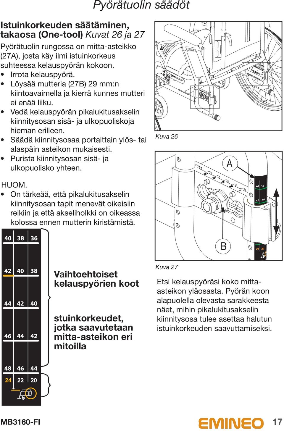 Säädä kiinnitysosaa portaittain ylös- tai alaspäin asteikon mukaisesti. Purista kiinnitysosan sisä- ja ulkopuolisko yhteen. Kuva 26 HUOM.