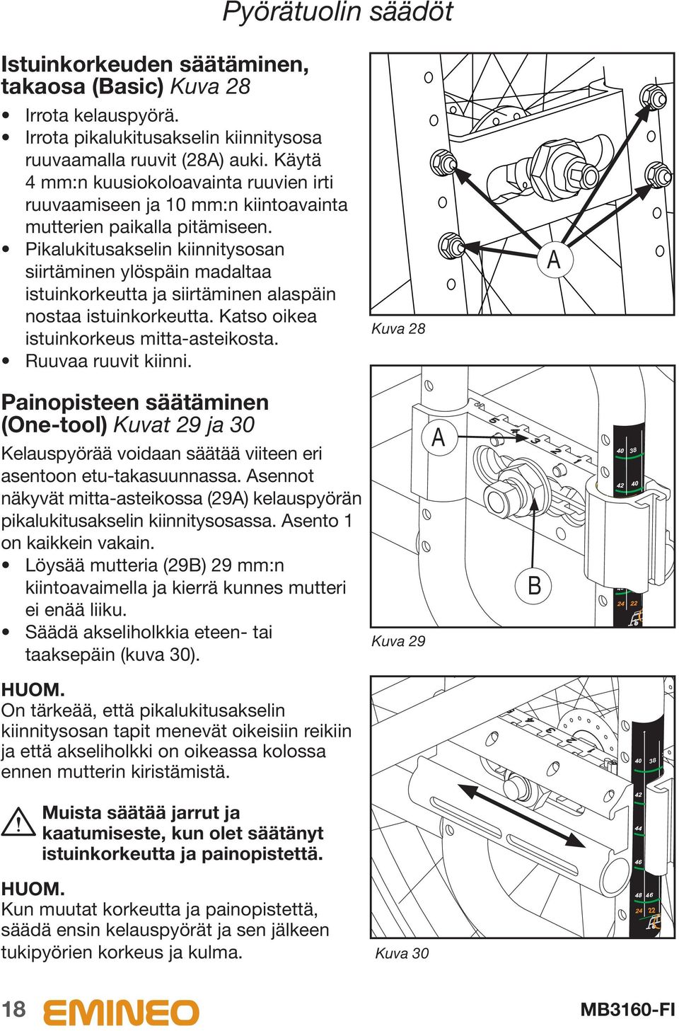 Pikalukitusakselin kiinnitysosan siirtäminen ylöspäin madaltaa istuinkorkeutta ja siirtäminen alaspäin nostaa istuinkorkeutta. Katso oikea istuinkorkeus mitta-asteikosta. Ruuvaa ruuvit kiinni.