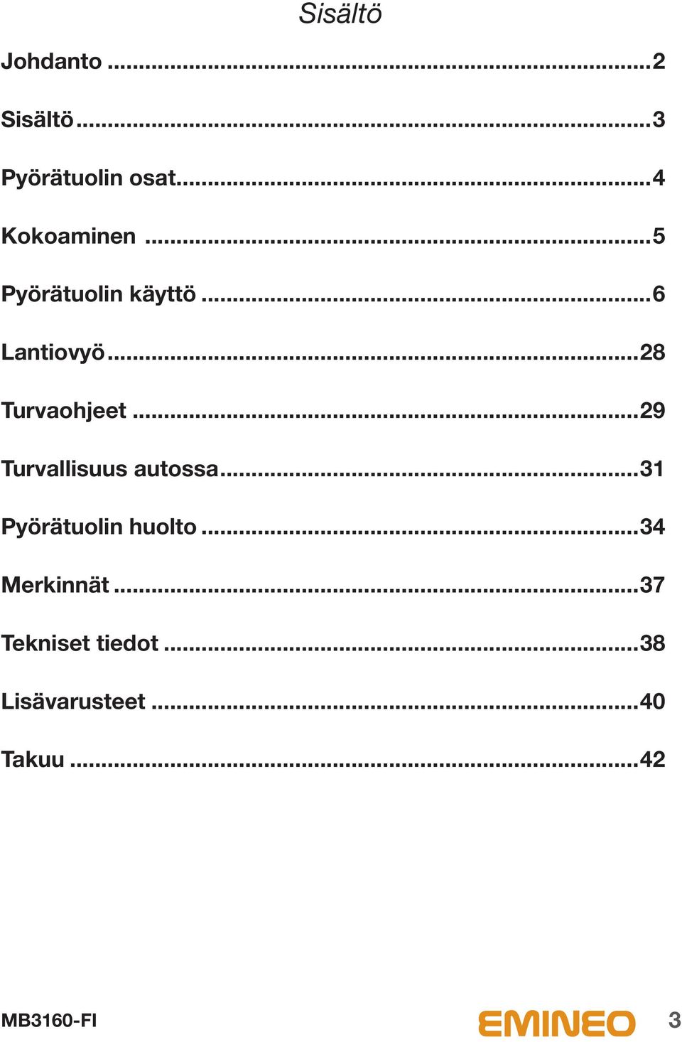 ..28 Turvaohjeet...29 Turvallisuus autossa.