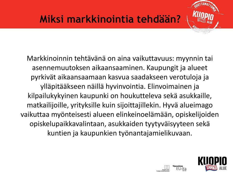 Elinvoimainen ja kilpailukykyinen kaupunki on houkutteleva sekä asukkaille, matkailijoille, yrityksille kuin sijoittajillekin.