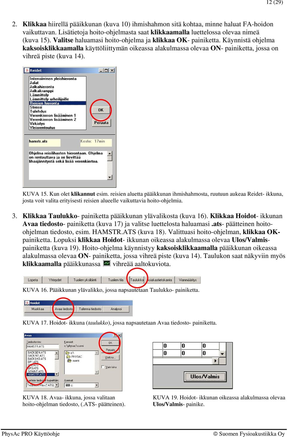 Kun olet klikannut esim. reisien aluetta pääikkunan ihmishahmosta, ruutuun aukeaa Reidet- ikkuna, josta voit valita erityisesti reisien alueelle vaikuttavia hoito-ohjelmia. 3.