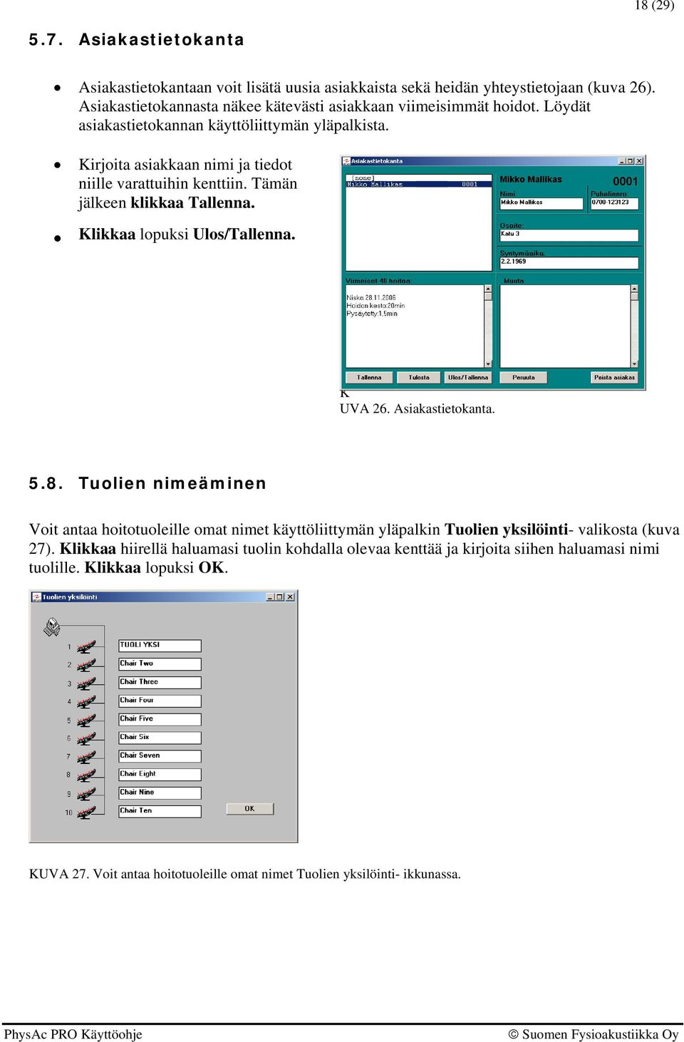 K UVA 26. Asiakastietokanta. 5.8. Tuolien nimeäminen Voit antaa hoitotuoleille omat nimet käyttöliittymän yläpalkin Tuolien yksilöinti- valikosta (kuva 27).