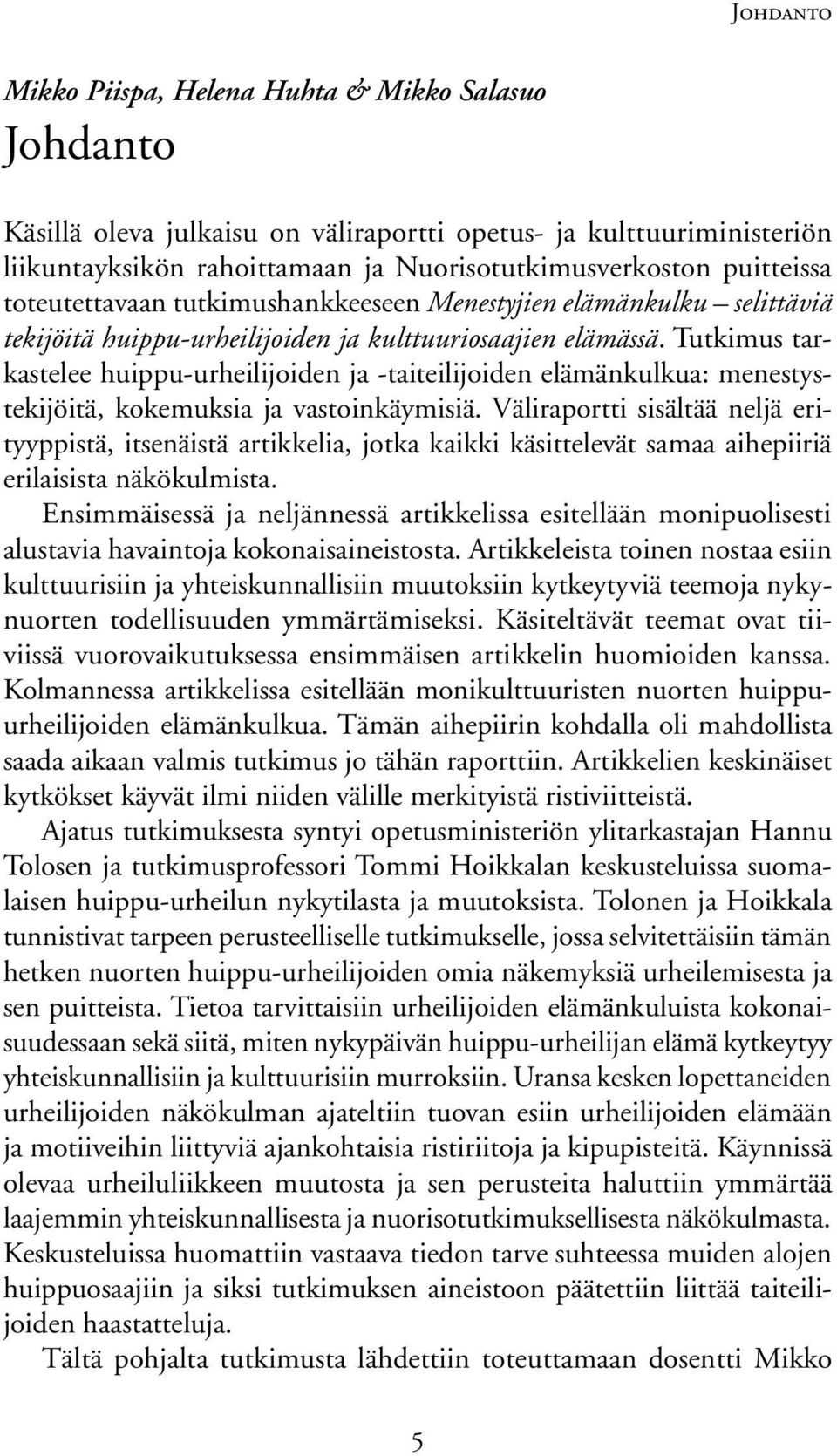 Tutkimus tarkastelee huippu-urheilijoiden ja -taiteilijoiden elämänkulkua: menestystekijöitä, kokemuksia ja vastoinkäymisiä.