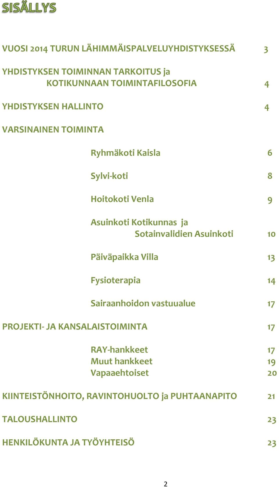 Asuinkoti 10 Päiväpaikka Villa 13 Fysioterapia 14 Sairaanhoidon vastuualue 17 PROJEKTI- JA KANSALAISTOIMINTA 17 RAY-hankkeet 17