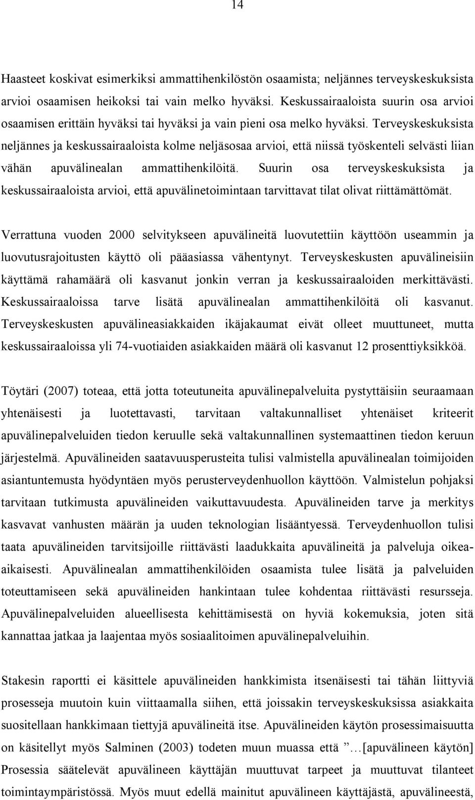 Terveyskeskuksista neljännes ja keskussairaaloista kolme neljäsosaa arvioi, että niissä työskenteli selvästi liian vähän apuvälinealan ammattihenkilöitä.