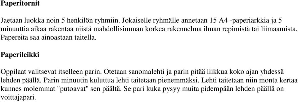 liimaamista. Papereita saa ainoastaan taitella. Paperileikki Oppilaat valitsevat itselleen parin.